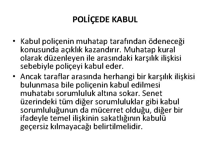 POLİÇEDE KABUL • Kabul poliçenin muhatap tarafından ödeneceği konusunda açıklık kazandırır. Muhatap kural olarak