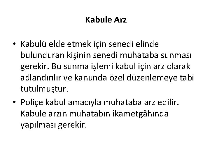 Kabule Arz • Kabulü elde etmek için senedi elinde bulunduran kişinin senedi muhataba sunması