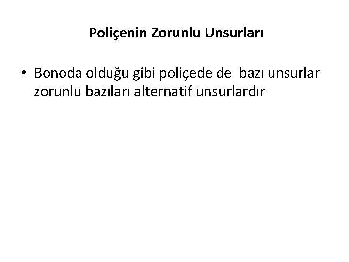 Poliçenin Zorunlu Unsurları • Bonoda olduğu gibi poliçede de bazı unsurlar zorunlu bazıları alternatif