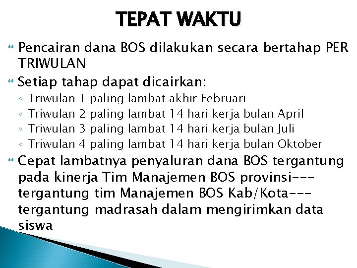 TEPAT WAKTU Pencairan dana BOS dilakukan secara bertahap PER TRIWULAN Setiap tahap dapat dicairkan: