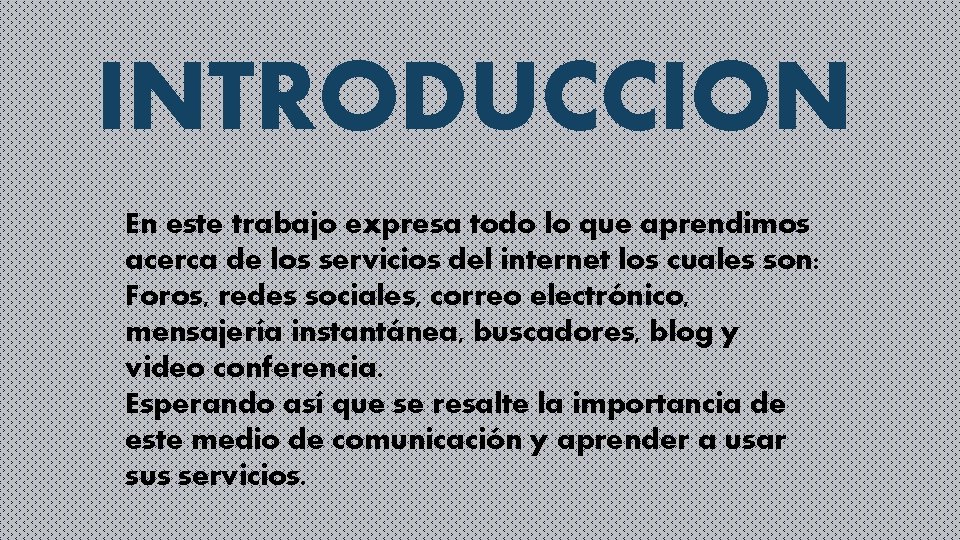 INTRODUCCION En este trabajo expresa todo lo que aprendimos acerca de los servicios del