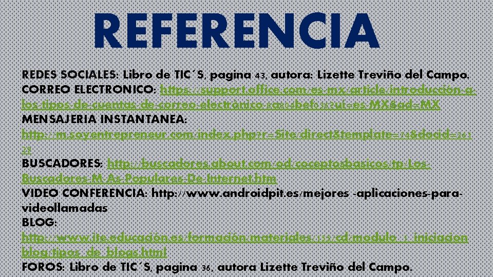 REFERENCIA REDES SOCIALES: Libro de TIC´S, pagina 43, autora: Lizette Treviño del Campo. CORREO