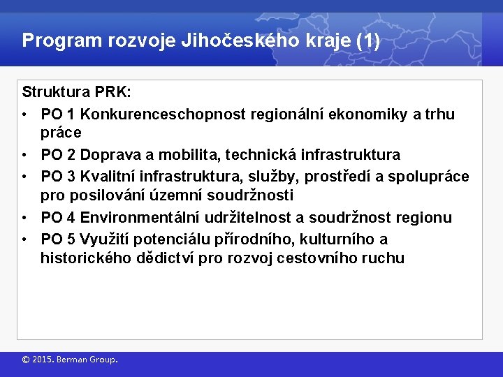 Program rozvoje Jihočeského kraje (1) Struktura PRK: • PO 1 Konkurenceschopnost regionální ekonomiky a