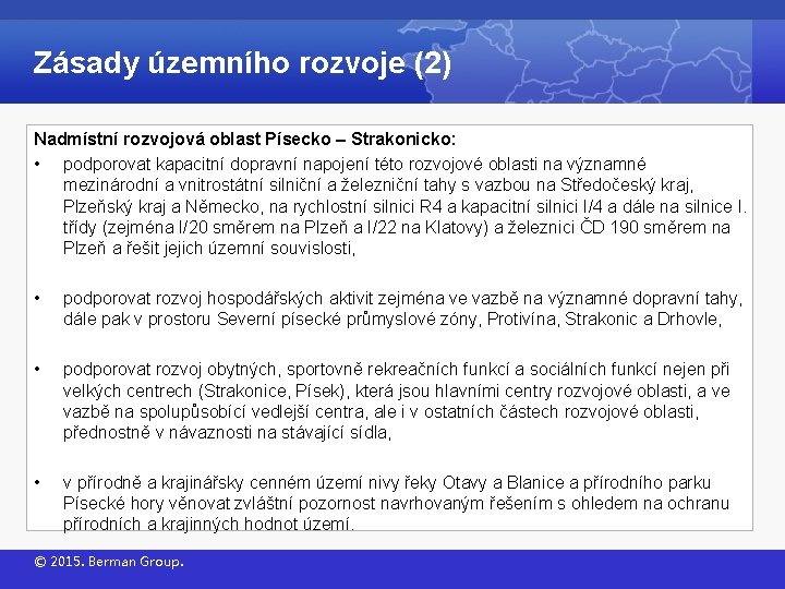 Zásady územního rozvoje (2) Nadmístní rozvojová oblast Písecko – Strakonicko: • podporovat kapacitní dopravní