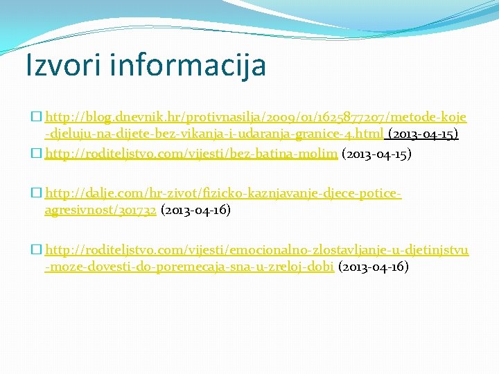 Izvori informacija � http: //blog. dnevnik. hr/protivnasilja/2009/01/1625877207/metode-koje -djeluju-na-dijete-bez-vikanja-i-udaranja-granice-4. html (2013 -04 -15) � http: