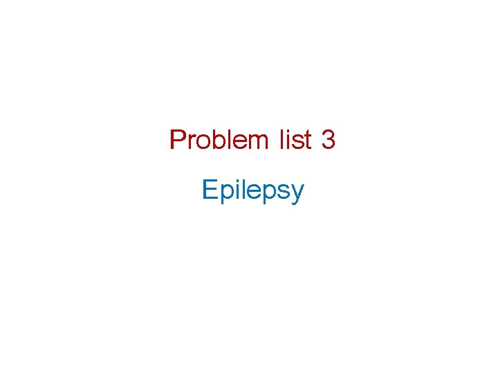 Problem list 3 Epilepsy 