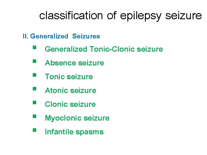 classification of epilepsy seizure II. Generalized Seizures § § § § Generalized Tonic-Clonic seizure