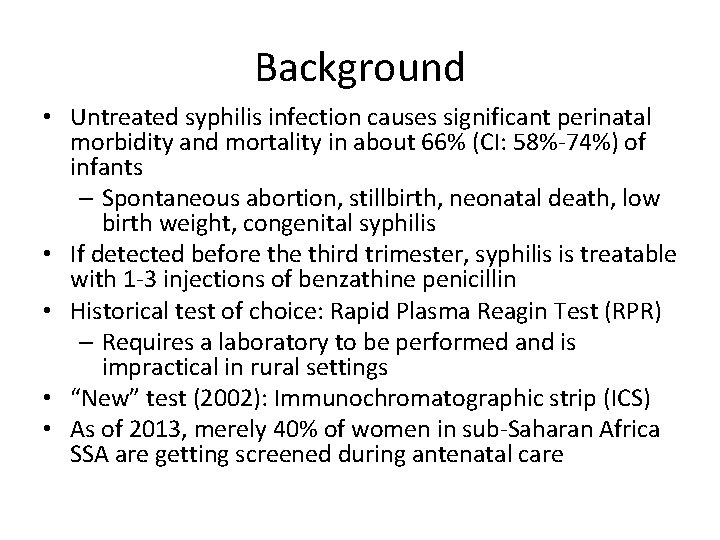 Background • Untreated syphilis infection causes significant perinatal morbidity and mortality in about 66%
