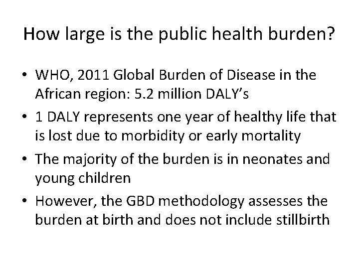 How large is the public health burden? • WHO, 2011 Global Burden of Disease
