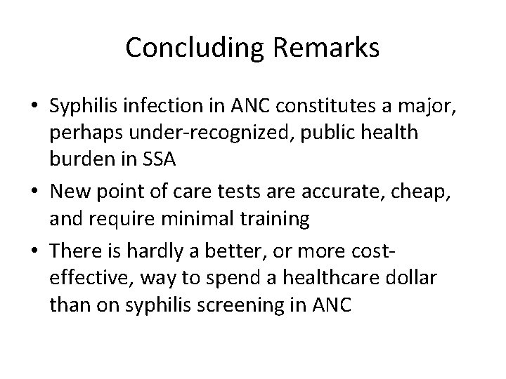 Concluding Remarks • Syphilis infection in ANC constitutes a major, perhaps under-recognized, public health