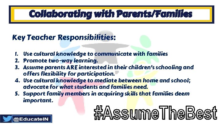 Collaborating with Parents/Families Key Teacher Responsibilities: 1. Use cultural knowledge to communicate with families