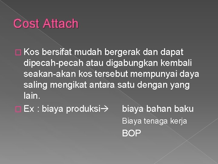 Cost Attach � Kos bersifat mudah bergerak dan dapat dipecah-pecah atau digabungkan kembali seakan-akan