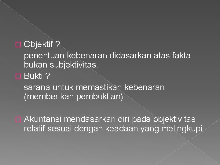 Objektif ? penentuan kebenaran didasarkan atas fakta bukan subjektivitas. � Bukti ? sarana untuk