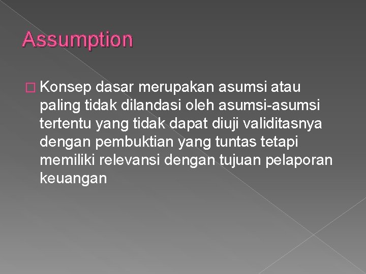 Assumption � Konsep dasar merupakan asumsi atau paling tidak dilandasi oleh asumsi-asumsi tertentu yang