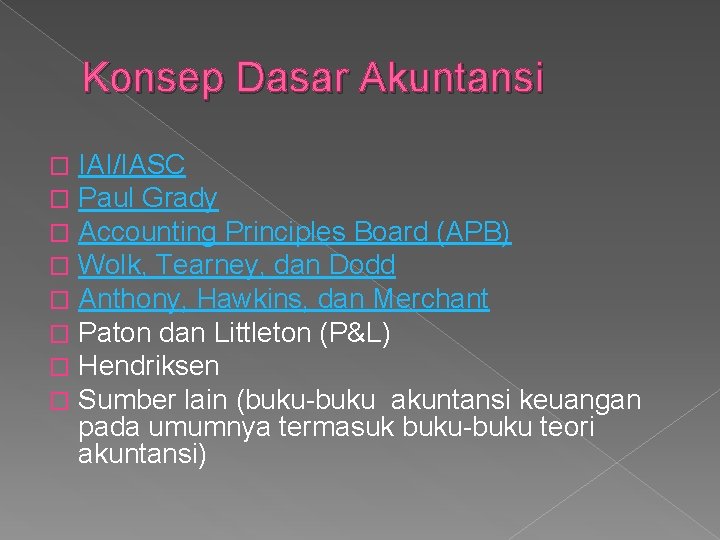 Konsep Dasar Akuntansi � � � � IAI/IASC Paul Grady Accounting Principles Board (APB)