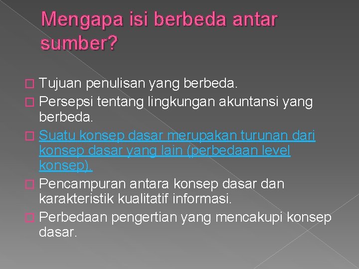 Mengapa isi berbeda antar sumber? Tujuan penulisan yang berbeda. � Persepsi tentang lingkungan akuntansi