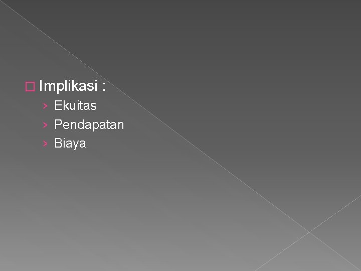 � Implikasi : › Ekuitas › Pendapatan › Biaya 