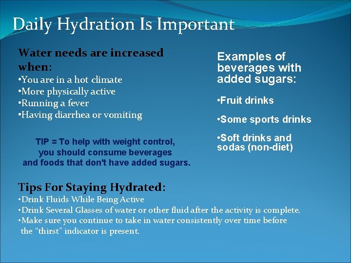 Daily Hydration Is Important Water needs are increased when: • You are in a