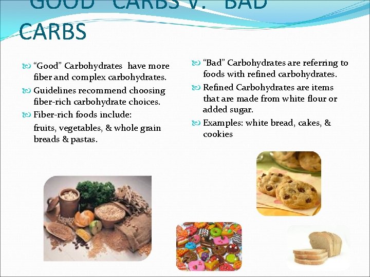 “GOOD” CARBS V. “BAD” CARBS “Good” Carbohydrates have more fiber and complex carbohydrates. Guidelines