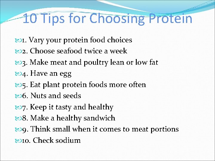 10 Tips for Choosing Protein 1. Vary your protein food choices 2. Choose seafood