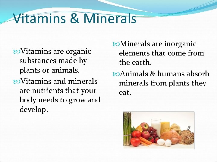 Vitamins & Minerals Vitamins are organic substances made by plants or animals. Vitamins and