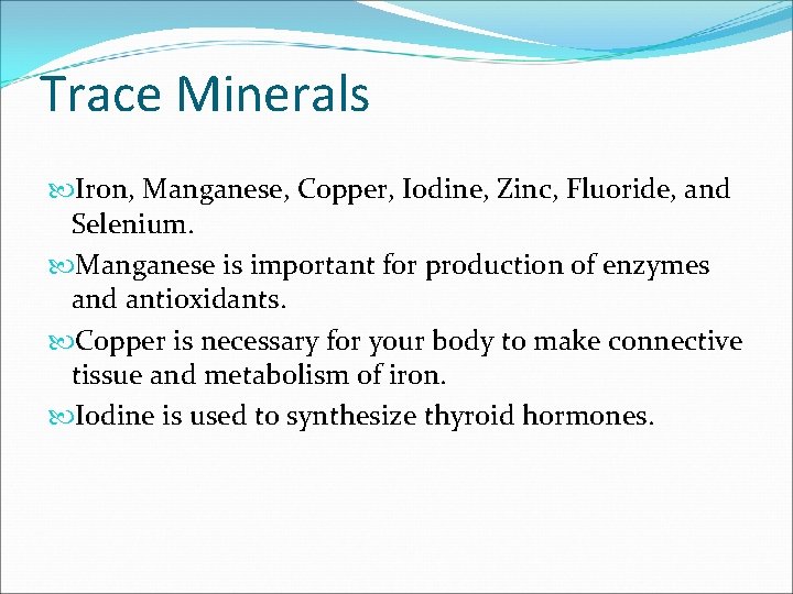 Trace Minerals Iron, Manganese, Copper, Iodine, Zinc, Fluoride, and Selenium. Manganese is important for