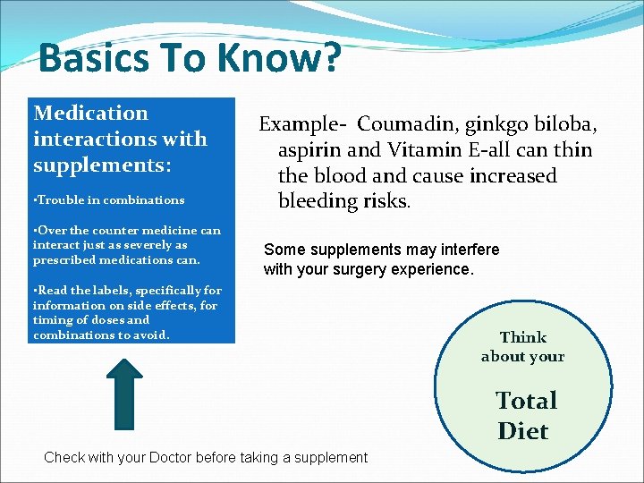 Basics To Know? Medication interactions with supplements: • Trouble in combinations • Over the