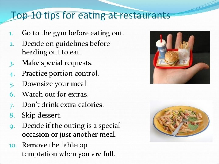 Top 10 tips for eating at restaurants 1. Go to the gym before eating