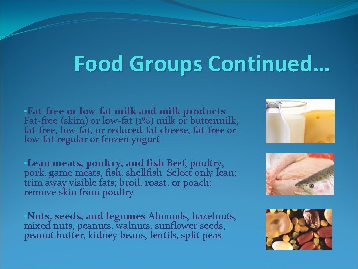 Food Groups Continued… • Fat-free or low-fat milk and milk products Fat-free (skim) or