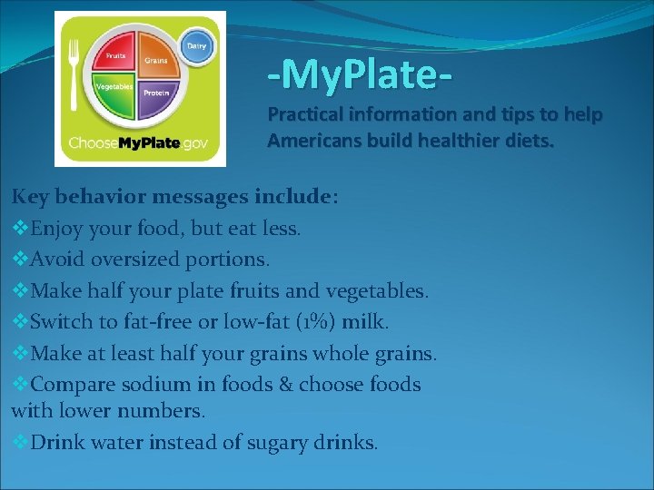 -My. Plate- Practical information and tips to help Americans build healthier diets. Key behavior