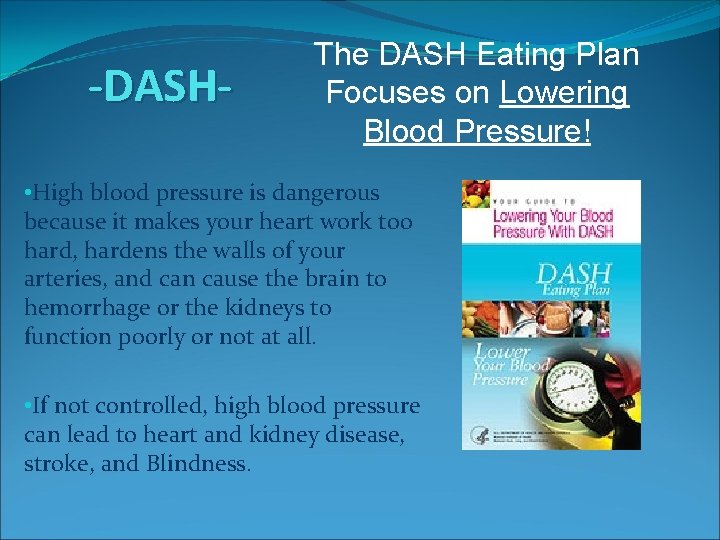 -DASH- The DASH Eating Plan Focuses on Lowering Blood Pressure! • High blood pressure