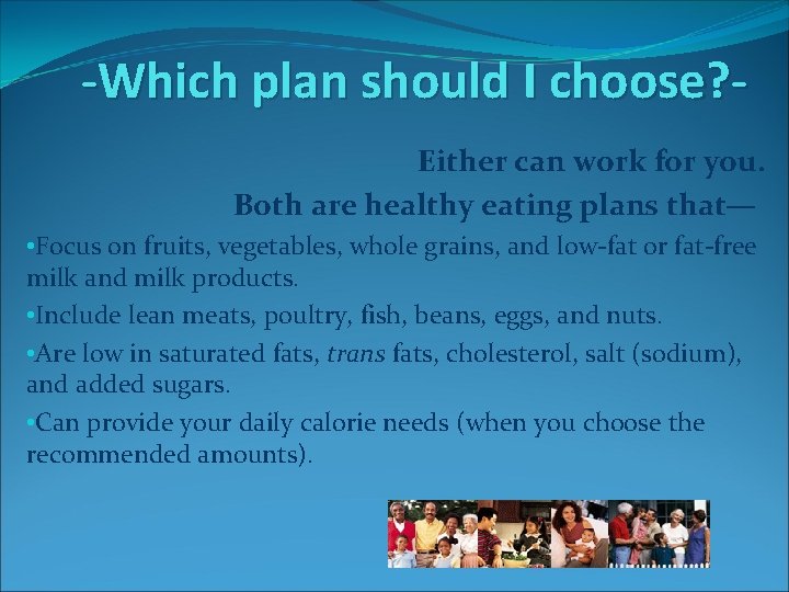 -Which plan should I choose? Either can work for you. Both are healthy eating