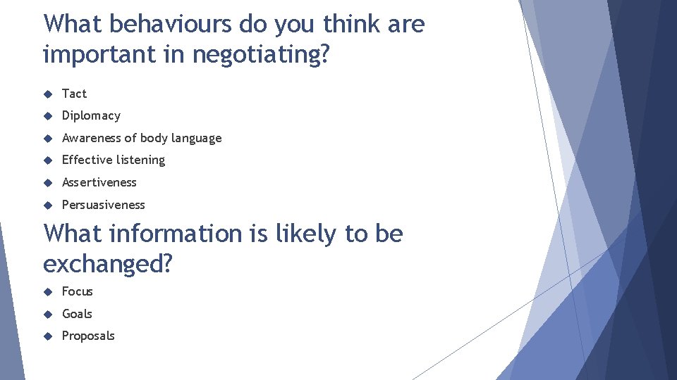 What behaviours do you think are important in negotiating? Tact Diplomacy Awareness of body