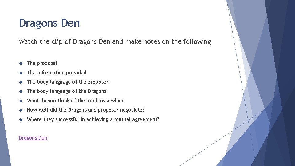 Dragons Den Watch the clip of Dragons Den and make notes on the following