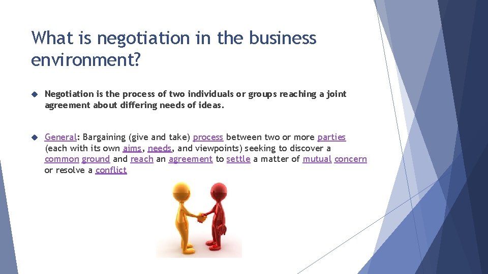 What is negotiation in the business environment? Negotiation is the process of two individuals