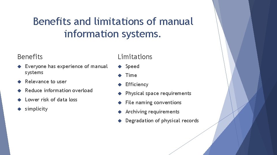 Benefits and limitations of manual information systems. Benefits Everyone has experience of manual systems