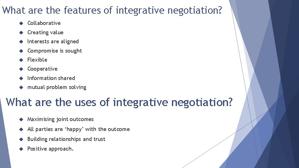 What are the features of integrative negotiation? Collaborative Creating value Interests are aligned Compromise
