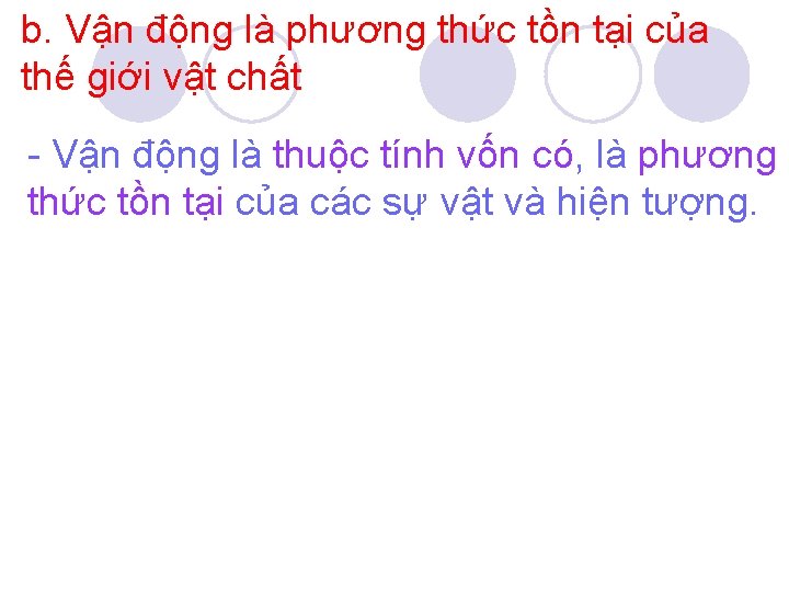 b. Vận động là phương thức tồn tại của thế giới vật chất -