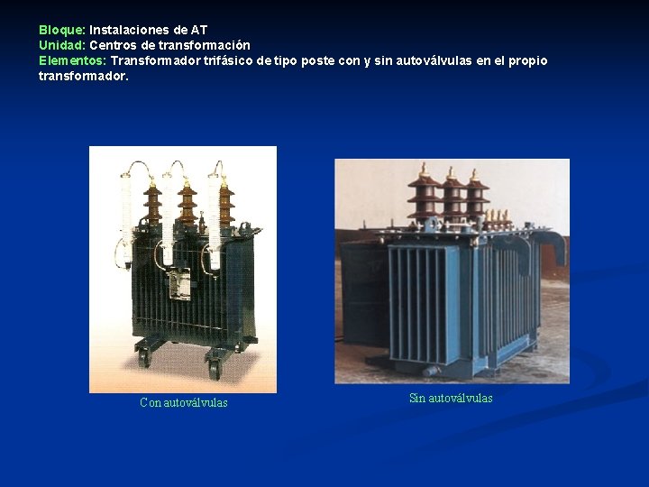 Bloque: Instalaciones de AT Unidad: Centros de transformación Elementos: Transformador trifásico de tipo poste