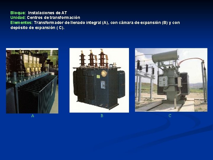 Bloque: Instalaciones de AT Unidad: Centros de transformación Elementos: Transformador de llenado integral (A),