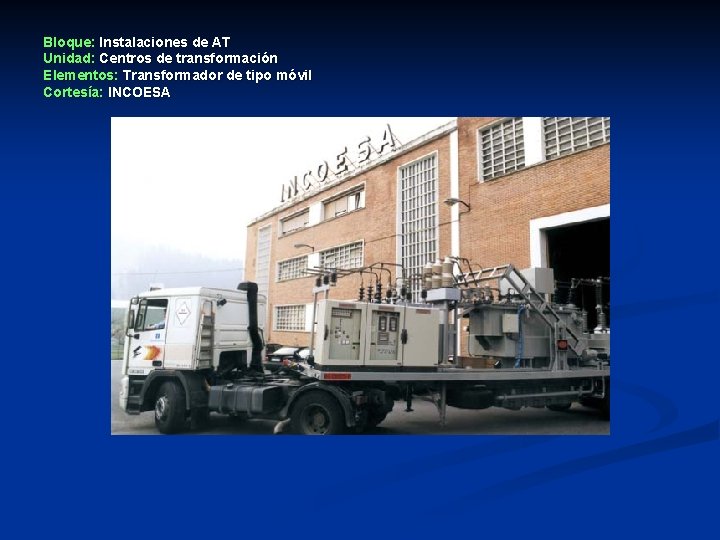 Bloque: Instalaciones de AT Unidad: Centros de transformación Elementos: Transformador de tipo móvil Cortesía: