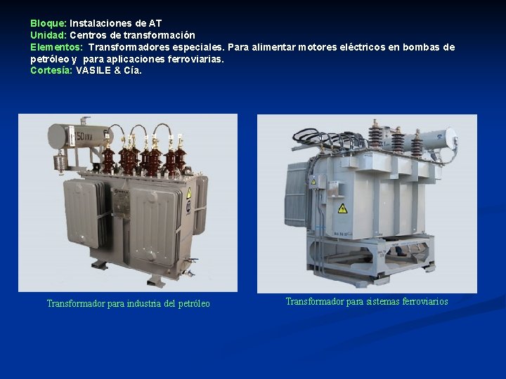 Bloque: Instalaciones de AT Unidad: Centros de transformación Elementos: Transformadores especiales. Para alimentar motores