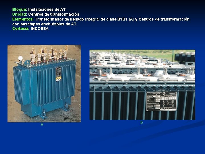 Bloque: Instalaciones de AT Unidad: Centros de transformación Elementos: Transformador de llenado integral de