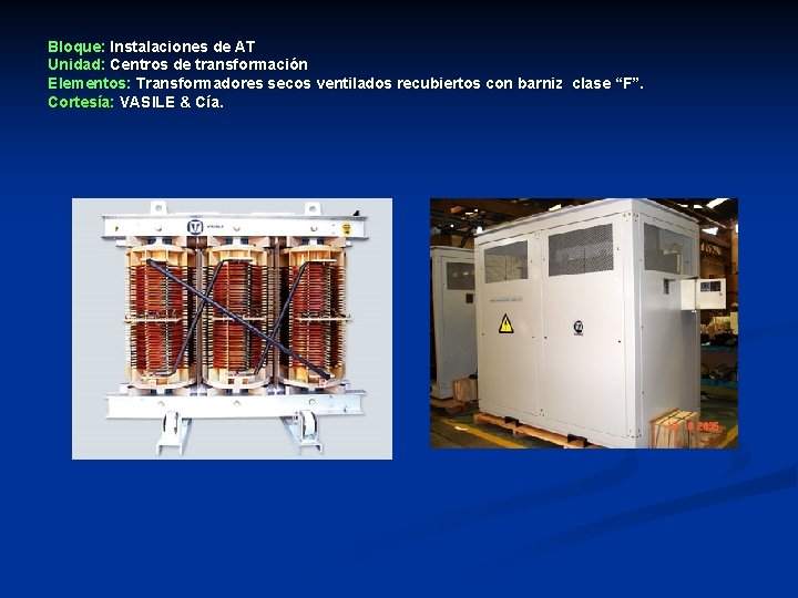 Bloque: Instalaciones de AT Unidad: Centros de transformación Elementos: Transformadores secos ventilados recubiertos con