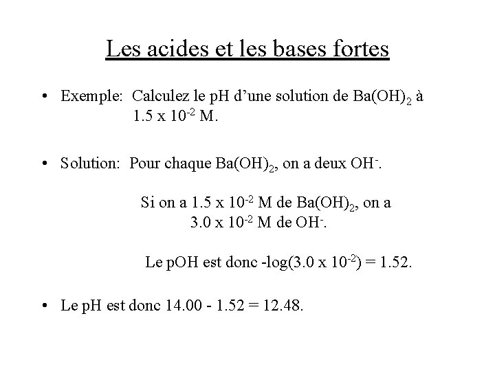 Les acides et les bases fortes • Exemple: Calculez le p. H d’une solution