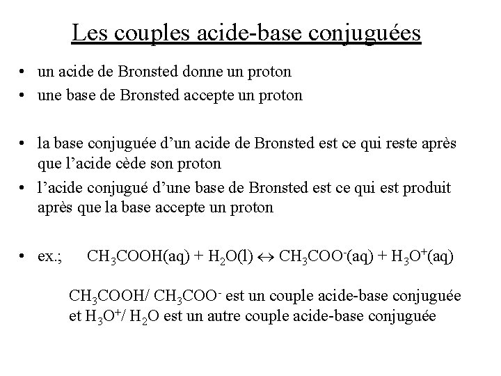 Les couples acide-base conjuguées • un acide de Bronsted donne un proton • une