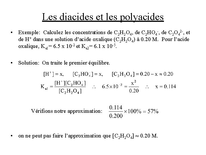 Les diacides et les polyacides • Exemple: Calculez les concentrations de C 2 H