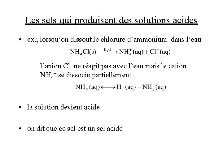 Les sels qui produisent des solutions acides • ex. ; lorsqu’on dissout le chlorure