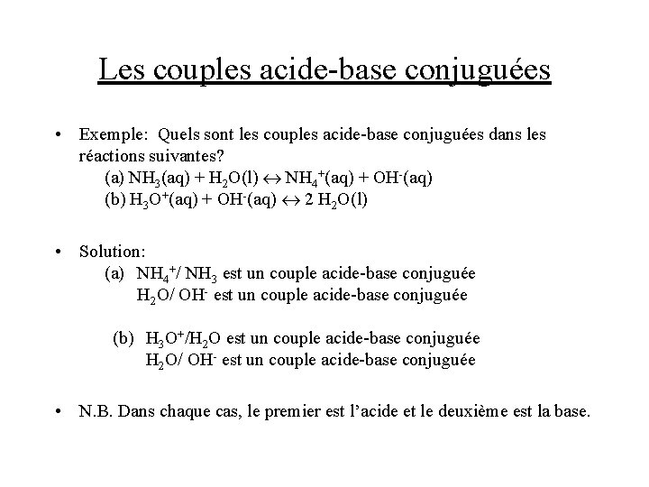 Les couples acide-base conjuguées • Exemple: Quels sont les couples acide-base conjuguées dans les