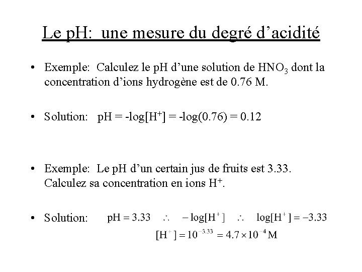 Le p. H: une mesure du degré d’acidité • Exemple: Calculez le p. H